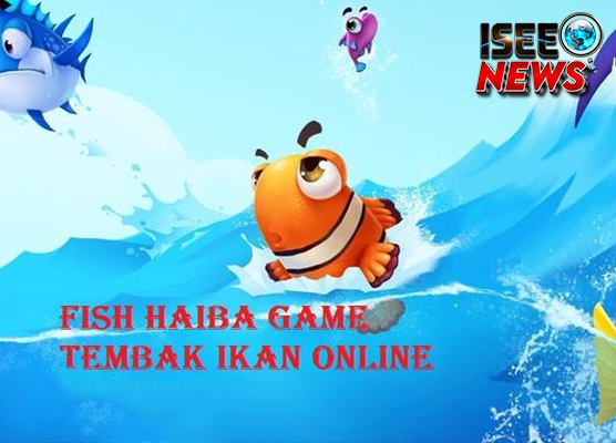 Slot Online Tembak Ikan Menang Seru di Game Fish Haiba!